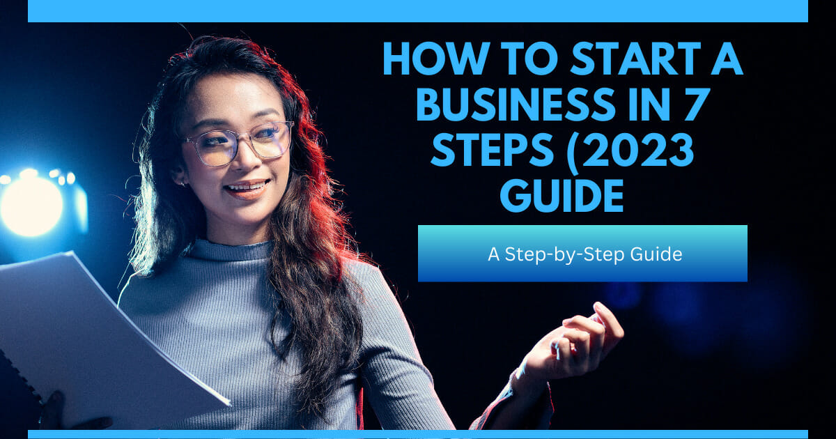 How To Start A Business In 7 Steps (2023 Guide